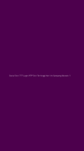 Tampilan Antarmuka Aplikasi Dunia Slot 777 Login Rtp Slot Tertinggi Hari Ini Gampang Maxwin - 1