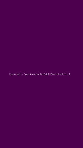 Tampilan Antarmuka Aplikasi Dunia Win77 Aplikasi Daftar Slot Resmi Android - 3