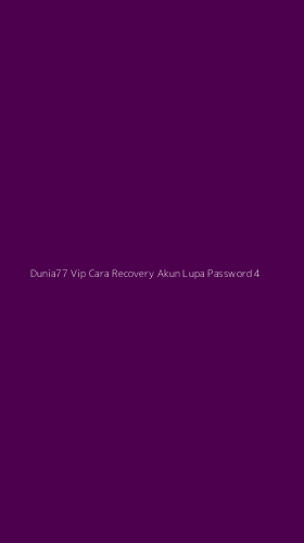 Tampilan Antarmuka Aplikasi Dunia77 Vip Cara Recovery Akun Lupa Password - 4