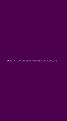 Tampilan Antarmuka Aplikasi Dunia777 Link Link Login Alternatif Anti Nawala - 1