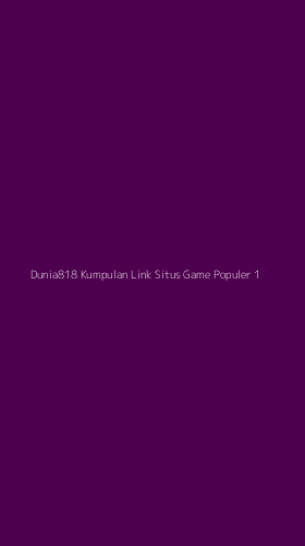 Tampilan Antarmuka Aplikasi Dunia818 Kumpulan Link Situs Game Populer - 1