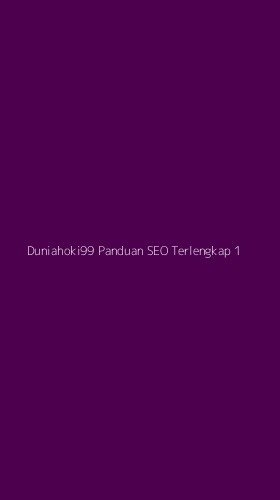 Tampilan Antarmuka Aplikasi Duniahoki99 Panduan Seo Terlengkap - 1