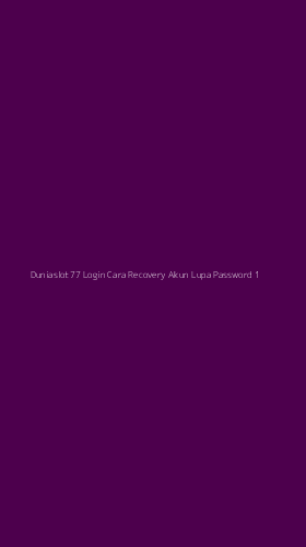Tampilan Antarmuka Aplikasi Duniaslot77 Login Cara Recovery Akun Lupa Password - 1