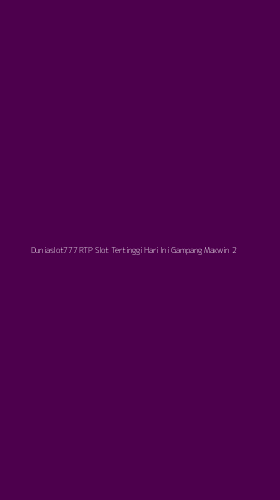 Tampilan Antarmuka Aplikasi Duniaslot777 Rtp Slot Tertinggi Hari Ini Gampang Maxwin - 2