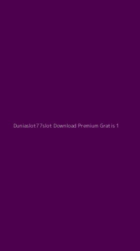 Tampilan Antarmuka Aplikasi Duniaslot77slot Download Premium Gratis - 1