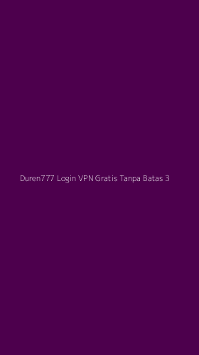 Tampilan Antarmuka Aplikasi Duren777 Login Vpn Gratis Tanpa Batas - 3