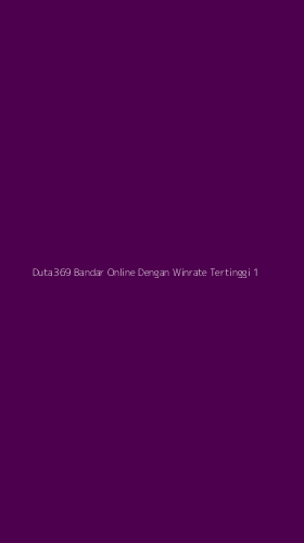 Tampilan Antarmuka Aplikasi Duta369 Bandar Online Dengan Winrate Tertinggi - 1