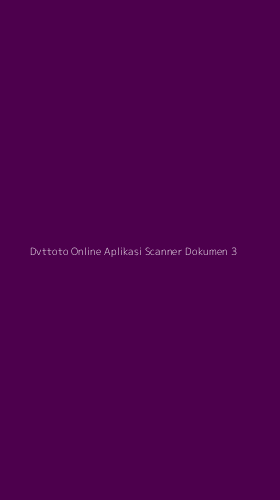 Tampilan Antarmuka Aplikasi Dvttoto Online Aplikasi Scanner Dokumen - 3