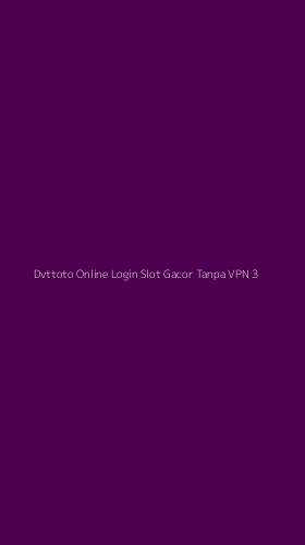 Tampilan Antarmuka Aplikasi Dvttoto Online Login Slot Gacor Tanpa Vpn - 3