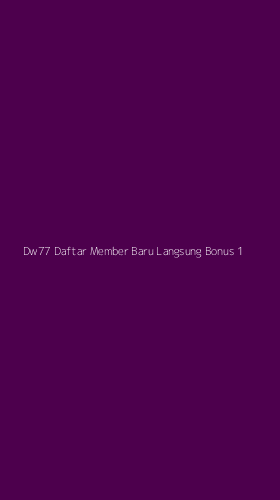 Tampilan Antarmuka Aplikasi Dw77 Daftar Member Baru Langsung Bonus - 1