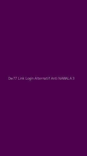 Tampilan Antarmuka Aplikasi Dw77 Link Login Alternatif Anti Nawala - 3
