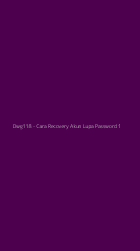 Tampilan Antarmuka Aplikasi Dwg118 - Cara Recovery Akun Lupa Password - 1