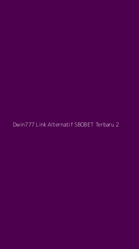 Tampilan Antarmuka Aplikasi Dwin777 Link Alternatif Sbobet Terbaru - 2