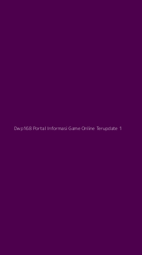 Tampilan Antarmuka Aplikasi Dwp168 Portal Informasi Game Online Terupdate - 1