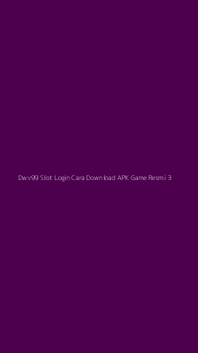 Tampilan Antarmuka Aplikasi Dwv99 Slot Login Cara Download Apk Game Resmi - 3