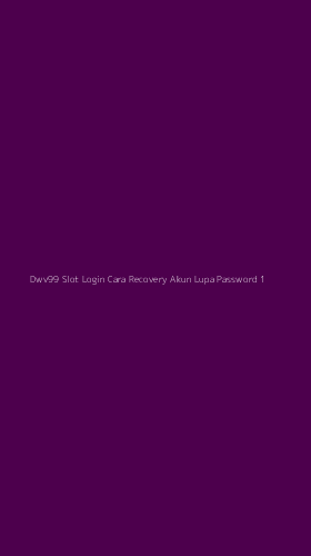 Tampilan Antarmuka Aplikasi Dwv99 Slot Login Cara Recovery Akun Lupa Password - 1