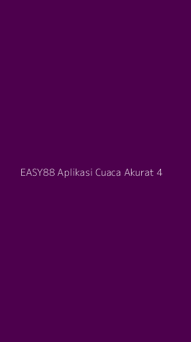 Tampilan Antarmuka Aplikasi Easy88 Aplikasi Cuaca Akurat - 4