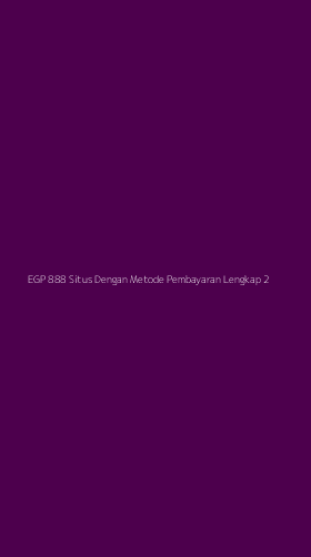 Tampilan Antarmuka Aplikasi Egp 888 Situs Dengan Metode Pembayaran Lengkap - 2