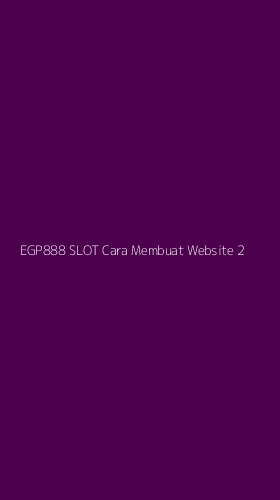 Tampilan Antarmuka Aplikasi Egp888 Slot Cara Membuat Website - 2