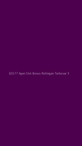 Tampilan Antarmuka Aplikasi Egs77 Agen Slot Bonus Rollingan Terbesar - 3