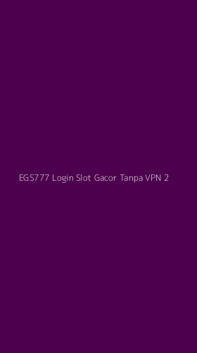 Tampilan Antarmuka Aplikasi Egs777 Login Slot Gacor Tanpa Vpn - 2