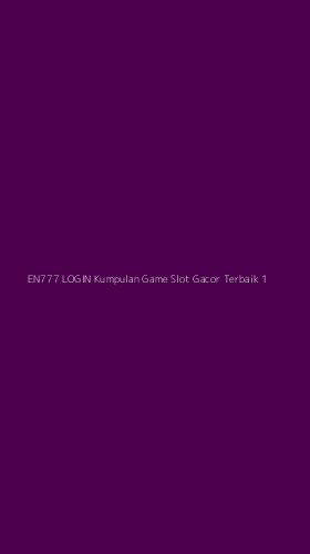 Tampilan Antarmuka Aplikasi En777 Login Kumpulan Game Slot Gacor Terbaik - 1