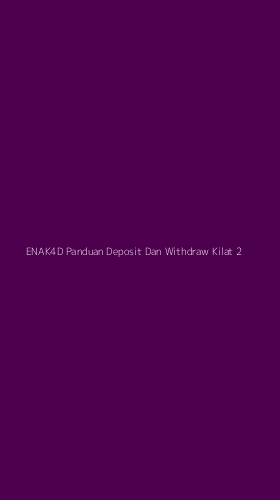 Tampilan Antarmuka Aplikasi Enak4d Panduan Deposit Dan Withdraw Kilat - 2