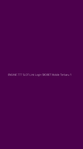 Tampilan Antarmuka Aplikasi Engine 777 Slot Link Login Sbobet Mobile Terbaru - 1