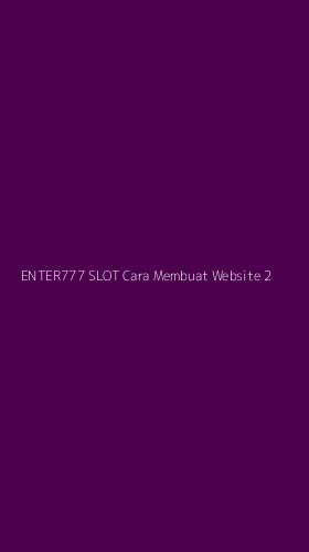 Tampilan Antarmuka Aplikasi Enter777 Slot Cara Membuat Website - 2