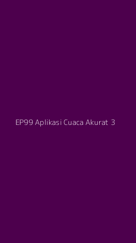 Tampilan Antarmuka Aplikasi Ep99 Aplikasi Cuaca Akurat - 3