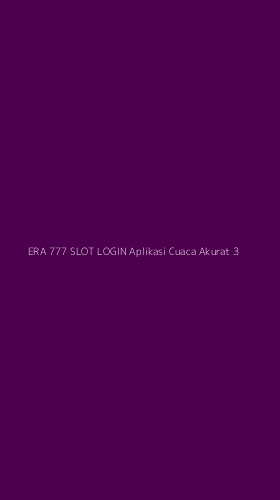 Tampilan Antarmuka Aplikasi Era 777 Slot Login Aplikasi Cuaca Akurat - 3