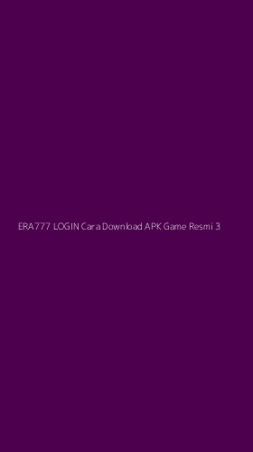 Tampilan Antarmuka Aplikasi Era777 Login Cara Download Apk Game Resmi - 3