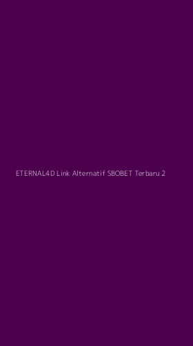 Tampilan Antarmuka Aplikasi Eternal4d Link Alternatif Sbobet Terbaru - 2