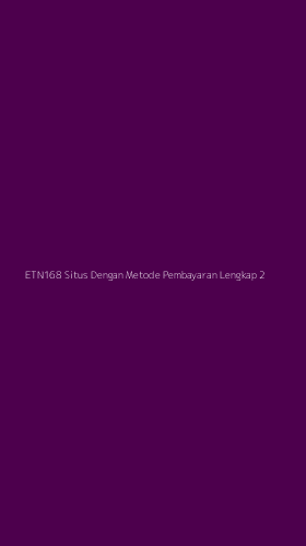 Tampilan Antarmuka Aplikasi Etn168 Situs Dengan Metode Pembayaran Lengkap - 2
