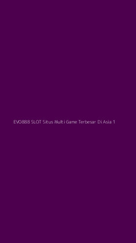 Tampilan Antarmuka Aplikasi Evo888 Slot Situs Multi Game Terbesar Di Asia - 1