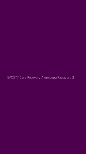 Tampilan Antarmuka Aplikasi Evos77 Cara Recovery Akun Lupa Password - 3