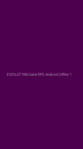 Tampilan Antarmuka Aplikasi Evoslot168 Game Rpg Android Offline - 1