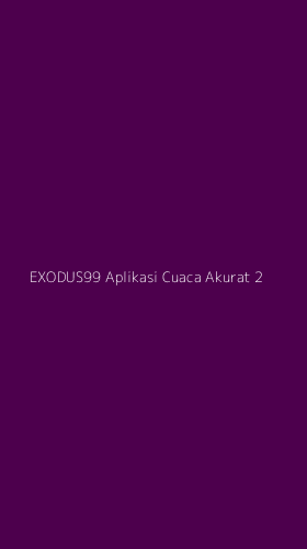 Tampilan Antarmuka Aplikasi Exodus99 Aplikasi Cuaca Akurat - 2