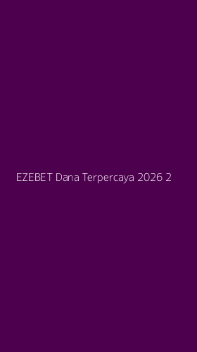 Tampilan Antarmuka Aplikasi Ezebet Dana Terpercaya 2026 - 2
