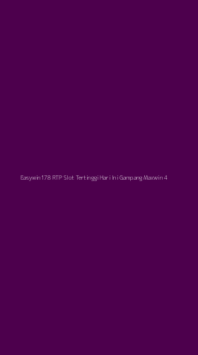 Tampilan Antarmuka Aplikasi Easywin178 Rtp Slot Tertinggi Hari Ini Gampang Maxwin - 4