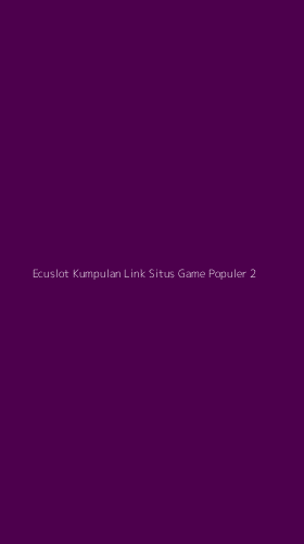Tampilan Antarmuka Aplikasi Ecuslot Kumpulan Link Situs Game Populer - 2