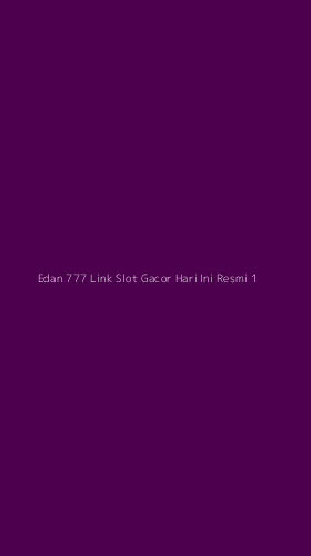 Tampilan Antarmuka Aplikasi Edan 777 Link Slot Gacor Hari Ini Resmi - 1