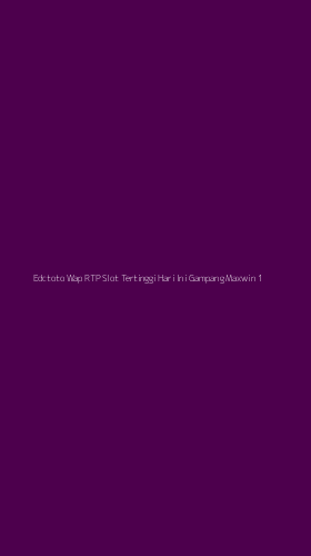 Tampilan Antarmuka Aplikasi Edctoto Wap Rtp Slot Tertinggi Hari Ini Gampang Maxwin - 1