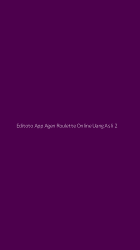 Tampilan Antarmuka Aplikasi Editoto App Agen Roulette Online Uang Asli - 2