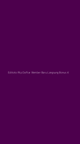 Tampilan Antarmuka Aplikasi Editoto Rtp Daftar Member Baru Langsung Bonus - 4