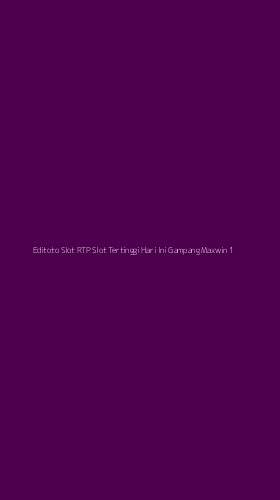 Tampilan Antarmuka Aplikasi Editoto Slot Rtp Slot Tertinggi Hari Ini Gampang Maxwin - 1