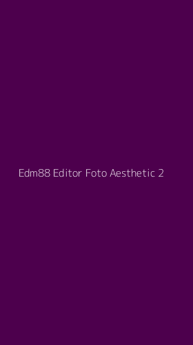 Tampilan Antarmuka Aplikasi Edm88 Editor Foto Aesthetic - 2