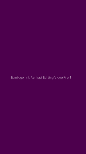 Tampilan Antarmuka Aplikasi Edmtogellink Aplikasi Editing Video Pro - 1