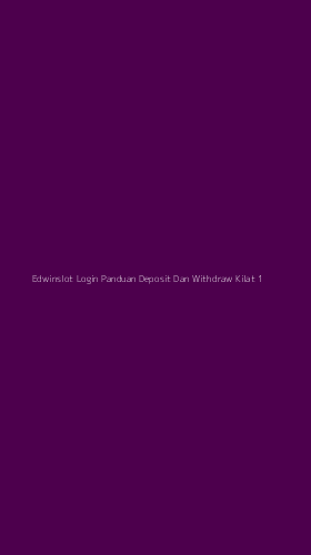 Tampilan Antarmuka Aplikasi Edwinslot Login Panduan Deposit Dan Withdraw Kilat - 1