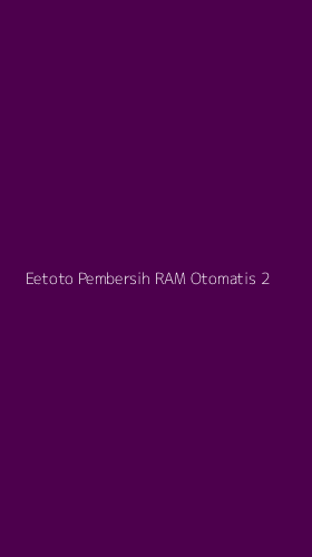 Tampilan Antarmuka Aplikasi Eetoto Pembersih Ram Otomatis - 2